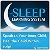 Speak to Your Inner Child, Heal the Child Within with Hypnosis, Meditation, and Affirmations (The Sleep Learning System)