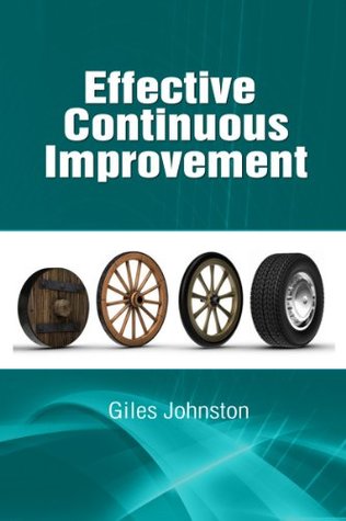Effective Continuous Improvement: Harnessing the Kaizen Approach to Create a System for Effective Change (The Business Productivity Series Book 10)