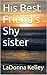 His Best Friend's Shy sister