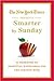 The New York Times Presents Smarter by Sunday: 52 Weekends of Essential Knowledge for the Curious Mind