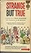 Strange But True
