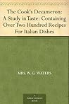 The Cook's Decameron: A Study in Taste: Containing Over Two Hundred Recipes For Italian Dishes