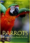 Parrots: An Amazing Animal Picture Book for Kids Parrots: An Amazing Animal Picture Book for Kids