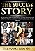 The Success Story: Discover and Learn How Ultra Successful People Work and Achieve the Results they Want
