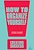 How to Organize Yourself (Creating Success Book 46)