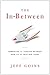 The In-Between: Embracing the Tension Between Now and the Next Big Thing