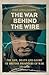 The War Behind the Wire: The Life, Death and Glory of British Prisoners of War 1914-18