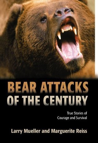 Bear Attacks of the Century: True Stories of Courage and Survival