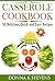 Casserole Cookbook: 50 Delicious, Quick and Easy Recipes