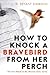 How to Knock a Bravebird from Her Perch by D. Bryant Simmons How to Knock a Bravebird from Her Perch by D. Bryant Simmons