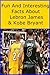 Fun And Interesting Facts About Lebron James And Kobe Bryant