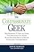The Compassionate Geek: How Engineers, IT Pros, and Other Tech Specialists Can Master Human Relations Skills to Deliver Outstanding Customer Service