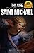 The Life and Prayers of Saint Michael the Archangel by Wyatt North