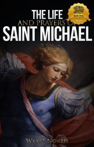 The Life and Prayers of Saint Michael the Archangel (Kindle Edition)