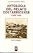 Antología del relato costarricense (1890-1930)