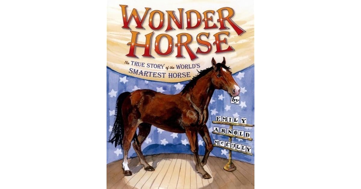 Wonder Horse The True Story of the World's Smartest Horse by Emily