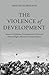 The Violence of Development: Resource Depletion, Environmental Crises and Human Rights Abuses in Central America
