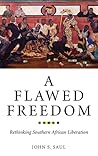 A Flawed Freedom by John S. Saul