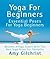 Yoga For Beginners: Essenti...