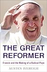 The Great Reformer: Francis and the Making of a Radical Pope