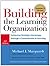 Building the Learning Organization: Achieving Strategic Advantage through a Commitment to Learning