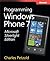 Microsoft® Silverlight® Edition: Programming Windows® Phone 7: Programming Windows® Phone 7 (Developer Reference)