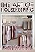 The Art Of Housekeeping: A Complete Guide On Cleaning The House