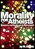 Morality For Atheists: Reasons Not To Go On A Rampage