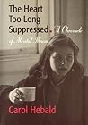 The Heart Too Long Suppressed: A Chronicle of Mental Illness