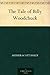 The Tale of Billy Woodchuck by Arthur Scott Bailey