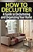 How to Declutter: A Guide to Decluttering and Organizing Your Home (House Cleaning Done Right Book 2)