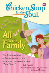Chicken Soup for the Soul: All in the Family: 101 Kisah tentang keluarga-keluarga yang lucu, unik, menyentuh, dan "luar biasa"