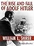 The Rise and Fall of Adolf Hitler by William L. Shirer The Rise and Fall of Adolf Hitler by William L. Shirer