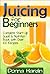 Juicing for Beginners by Donna Hardin