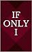 If Only I