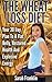 The Wheat Loss Diet : Your 30 Day Plan To A Flat Belly, Restored Health And Explosive Energy