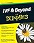 IVF and Beyond For Dummies 