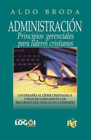 Administración: Principios gerenciales para líderes cristianos (Spanish Edition)