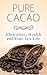 Pure Cacao: Chocolate, Health, & Your Sex Life