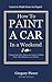 How to Paint a Car in a Weekend by Gregory Pierce