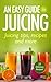 An Easy Guide to Juicing : ...