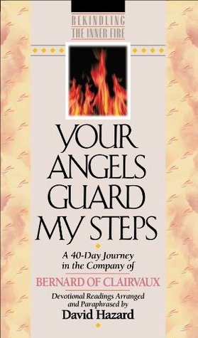 Your Angels Guard My Steps: A 40-Day Journey in the Company of Bernard of Clairvaux