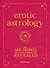 Erotic Astrology: The Sex Secrets of Your Horoscope Revealed