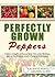 Perfectly Grown Peppers - The Complete Guide to Growing Bell ... by Always Perfectly Grown