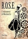 R.O.S.E. L'embaumeur de Montmartre by Fleur Hana