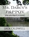 Mr. Darcy's P&P POV - the abridged version