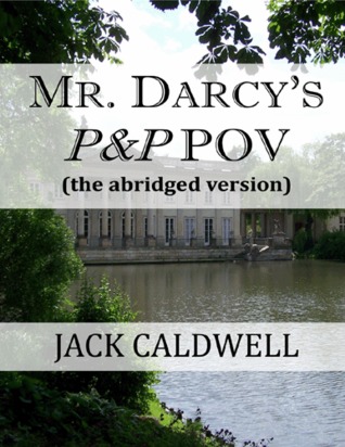 Mr. Darcy's P&P POV - the abridged version