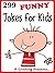 299 Funny Jokes for Kids. Short, Funny, Clean and Corny Kid's Jokes - Fun with the Funniest Lame Jokes for all the Family. (Joke Books for Kids Book 20)