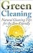 Green Cleaning: Natural Cleaning Tips for the Eco-Friendly (House Cleaning Done Right Book 1)
