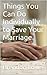 Things You Can Do Individually to Save Your Marriage by Brendon Lowe
